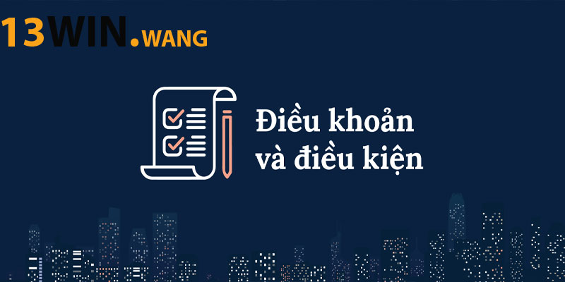 Điều khoản và điều kiện tham gia 13win