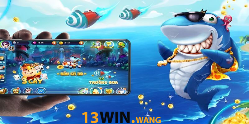 Trò chơi Bắn cá 13win giải trí đổi thưởng đỉnh cao