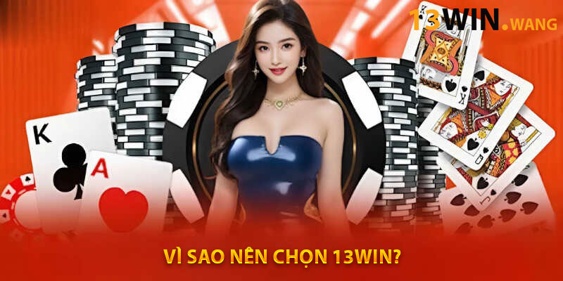 Vì sao nên chọn 13WIN?