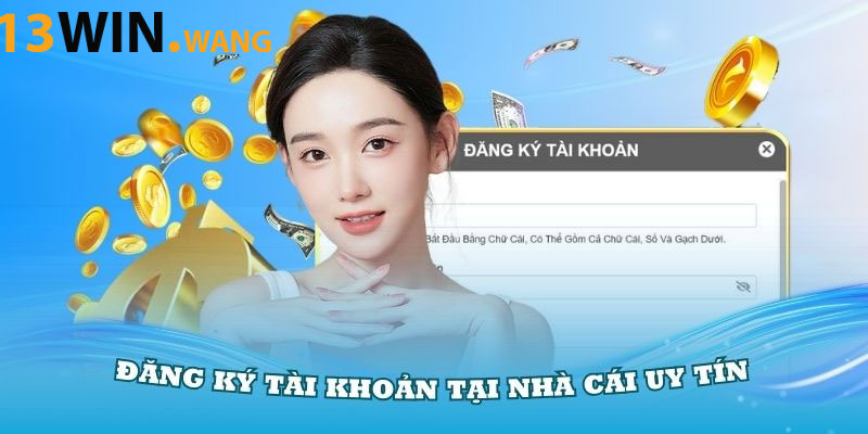 Vì sao nên đăng ký tài khoản 13WIN?